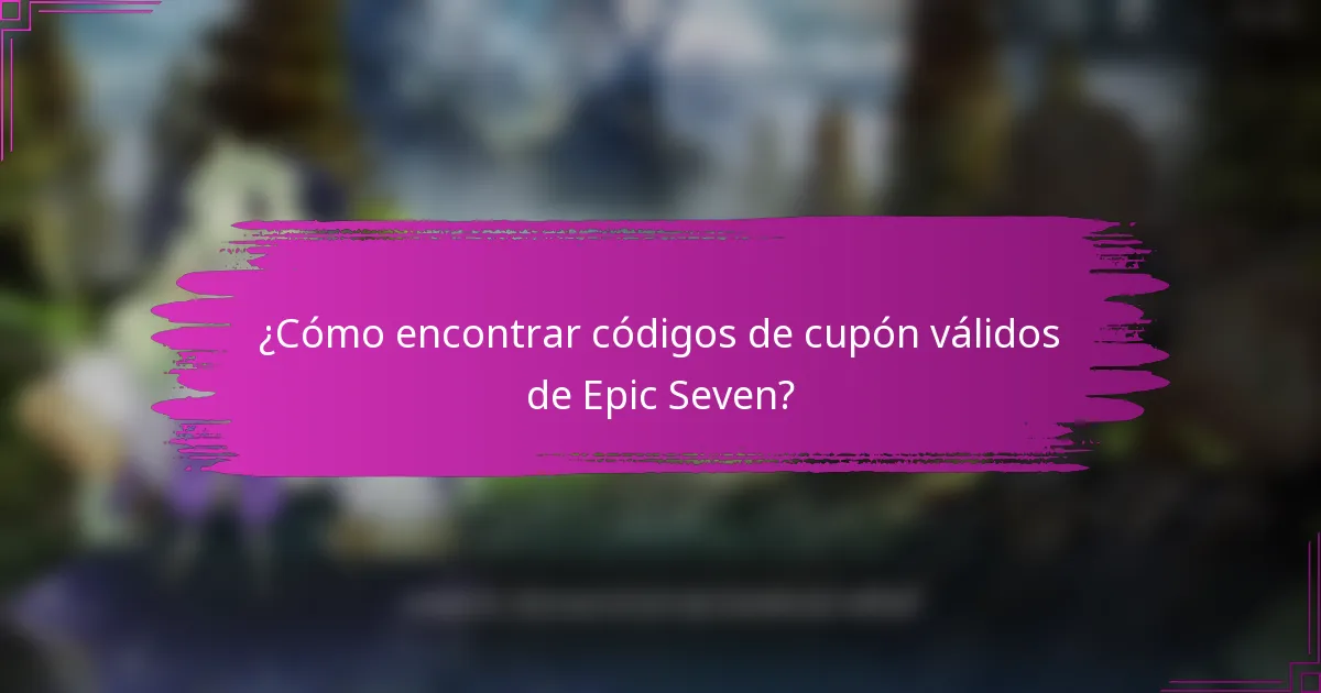 ¿Cómo encontrar códigos de cupón válidos de Epic Seven?