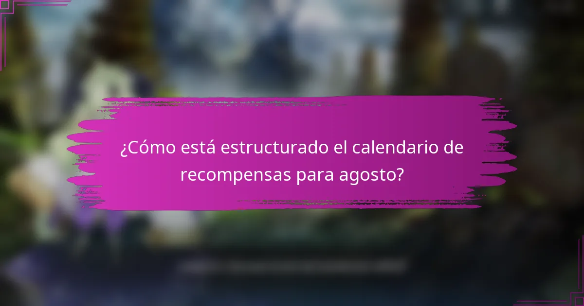 ¿Cómo está estructurado el calendario de recompensas para agosto?