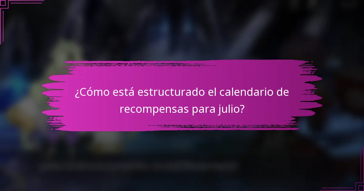 ¿Cómo está estructurado el calendario de recompensas para julio?
