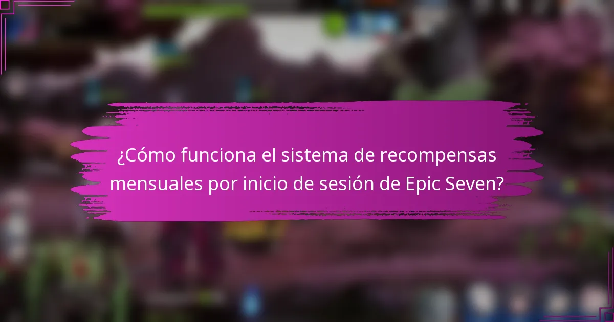 ¿Cómo funciona el sistema de recompensas mensuales por inicio de sesión de Epic Seven?