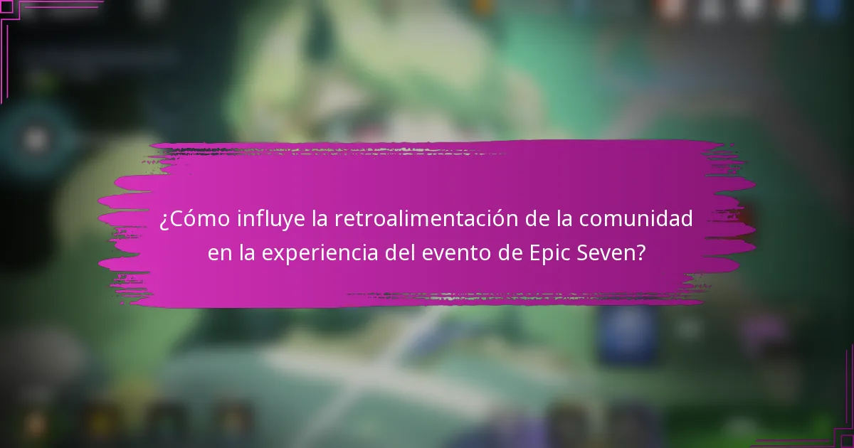 ¿Cómo influye la retroalimentación de la comunidad en la experiencia del evento de Epic Seven?
