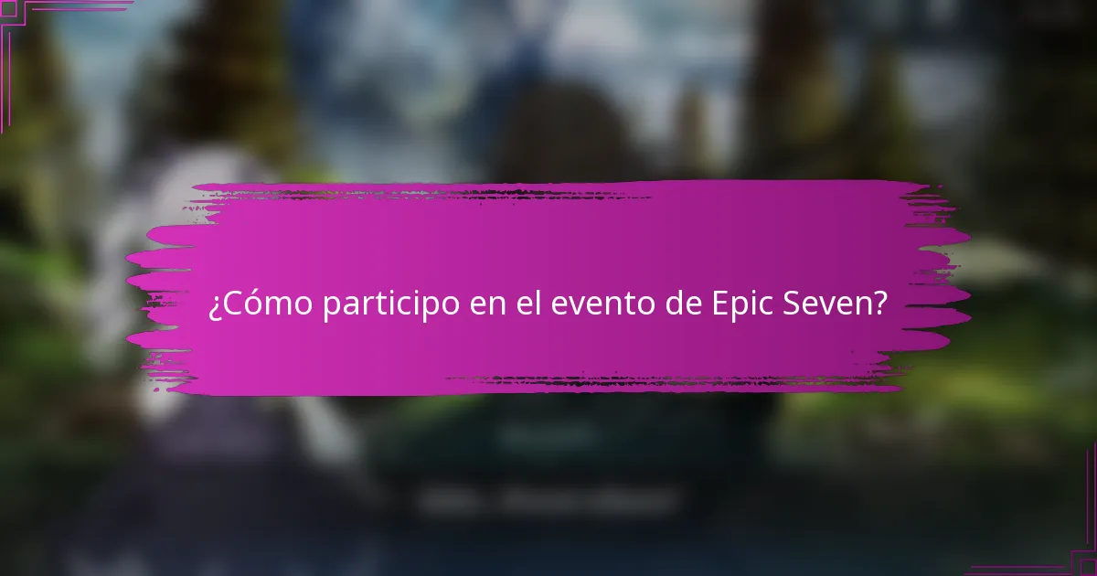 ¿Cómo participo en el evento de Epic Seven?