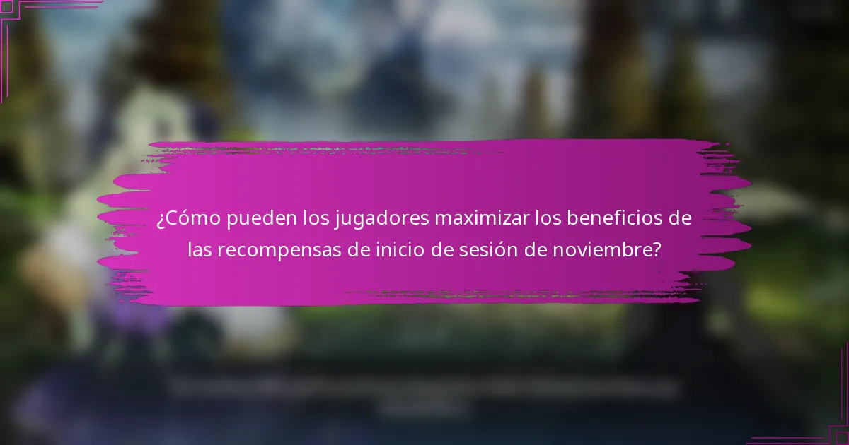 ¿Cómo pueden los jugadores maximizar los beneficios de las recompensas de inicio de sesión de noviembre?