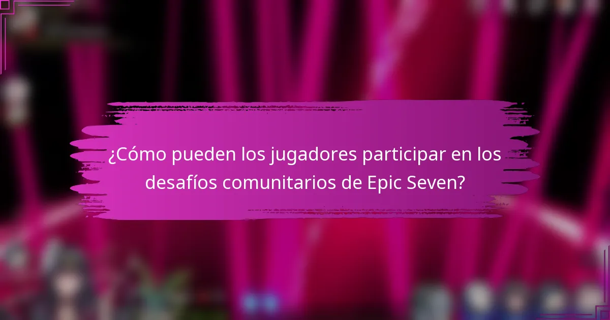 ¿Cómo pueden los jugadores participar en los desafíos comunitarios de Epic Seven?