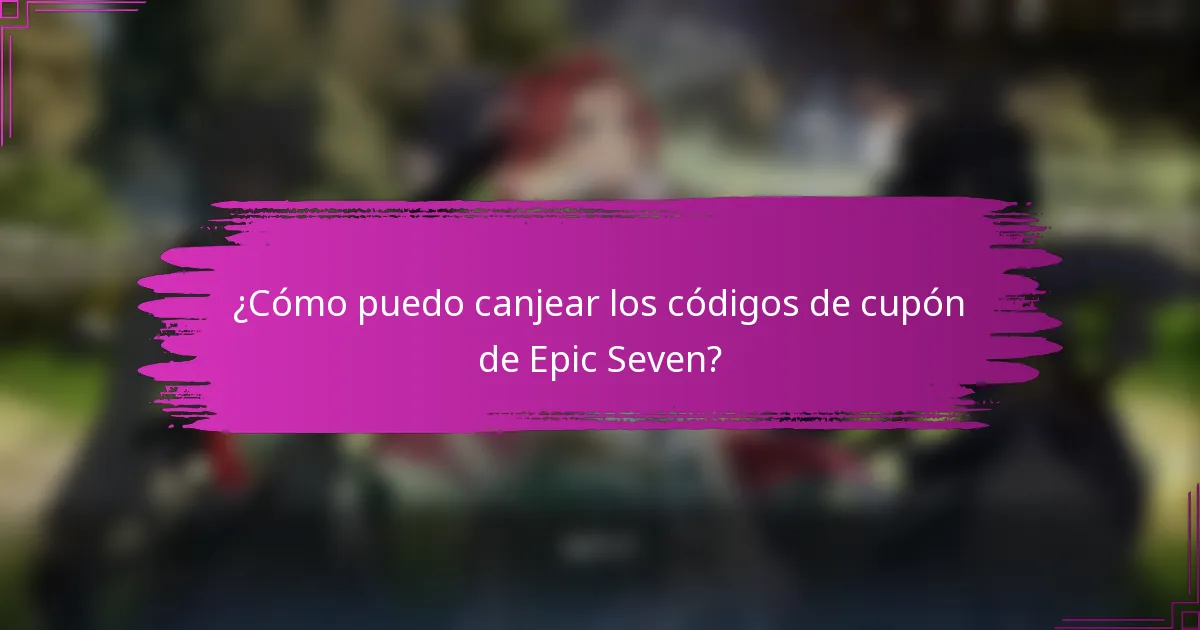 ¿Cómo puedo canjear los códigos de cupón de Epic Seven?