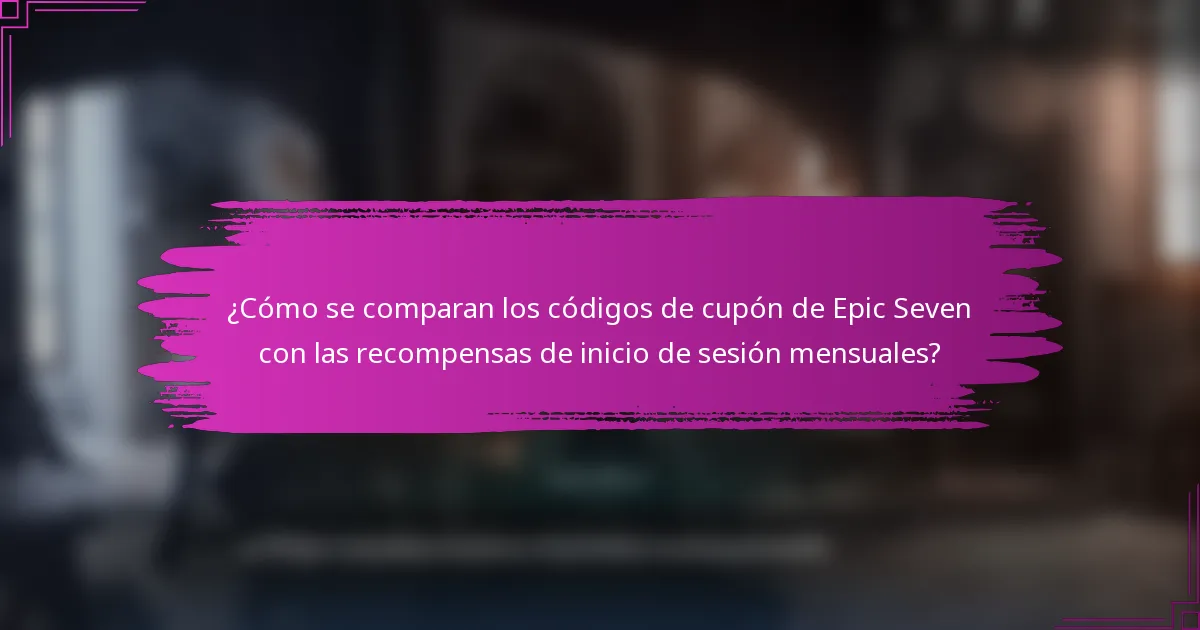 ¿Cómo se comparan los códigos de cupón de Epic Seven con las recompensas de inicio de sesión mensuales?