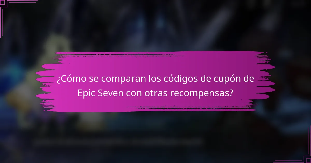 ¿Cómo se comparan los códigos de cupón de Epic Seven con otras recompensas?