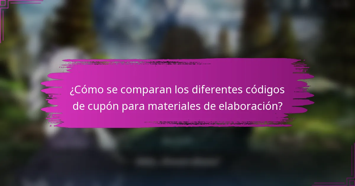 ¿Cómo se comparan los diferentes códigos de cupón para materiales de elaboración?