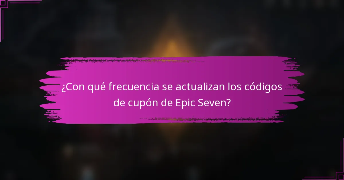 ¿Con qué frecuencia se actualizan los códigos de cupón de Epic Seven?