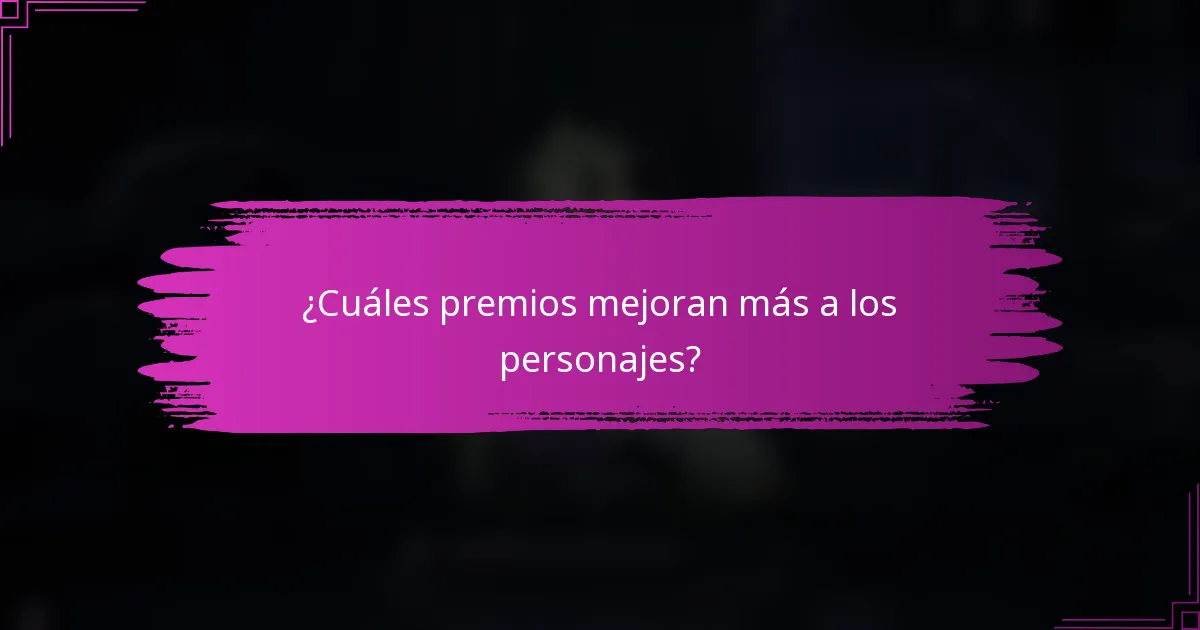 ¿Cuáles premios mejoran más a los personajes?