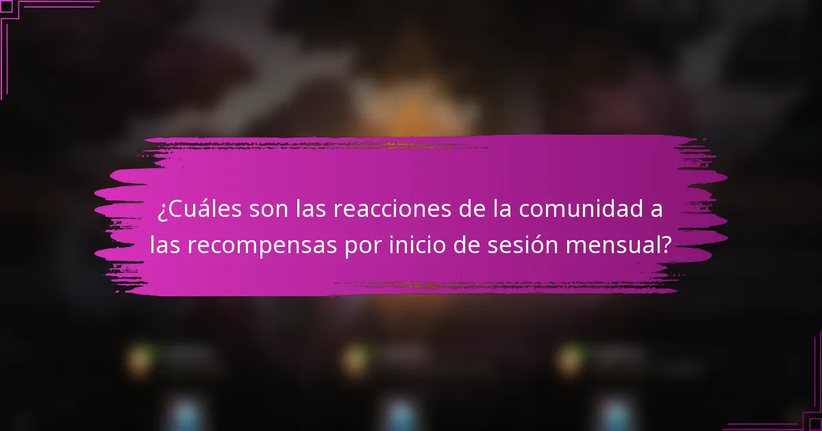 ¿Cuáles son las reacciones de la comunidad a las recompensas por inicio de sesión mensual?