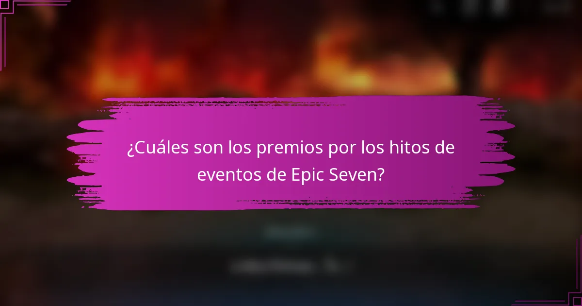 ¿Cuáles son los premios por los hitos de eventos de Epic Seven?