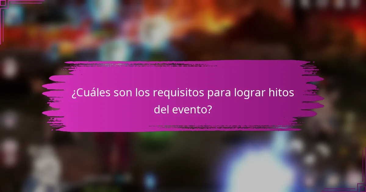 ¿Cuáles son los requisitos para lograr hitos del evento?