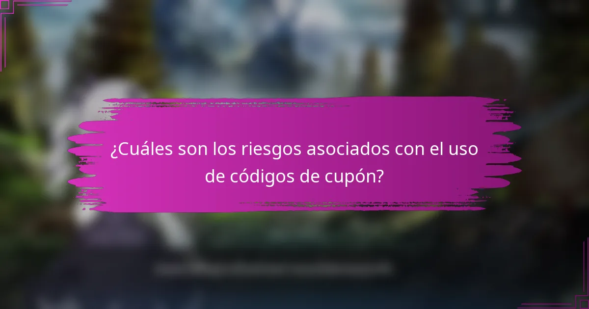 ¿Cuáles son los riesgos asociados con el uso de códigos de cupón?