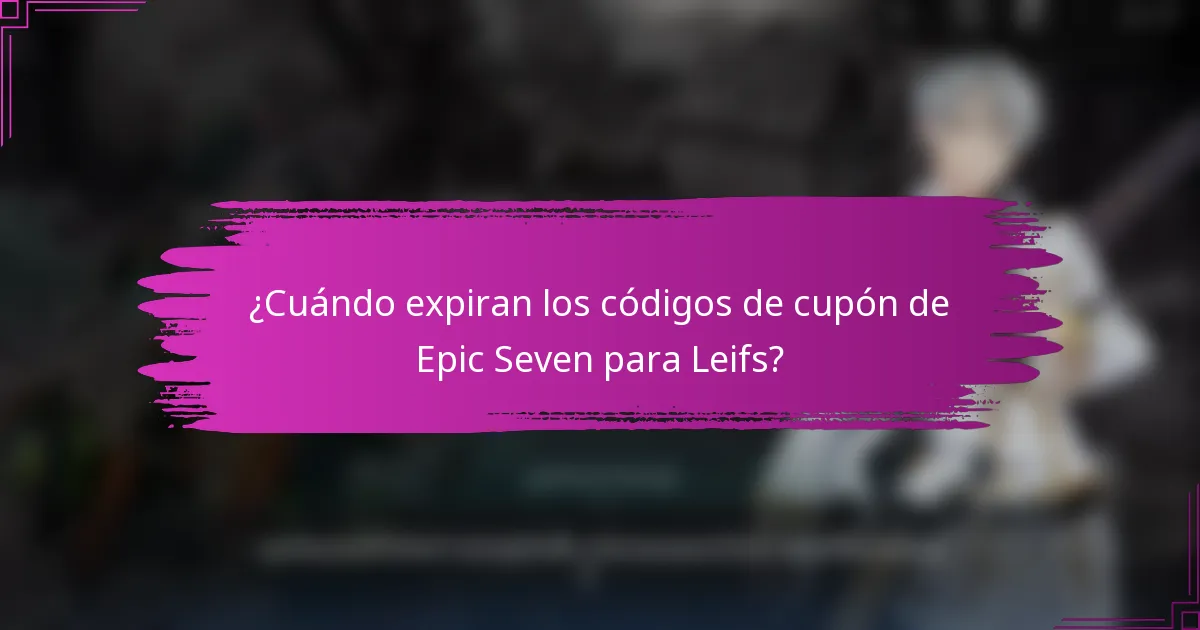 ¿Cuándo expiran los códigos de cupón de Epic Seven para Leifs?