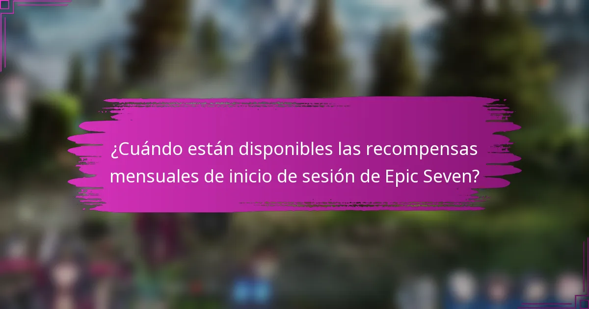 ¿Cuándo están disponibles las recompensas mensuales de inicio de sesión de Epic Seven?