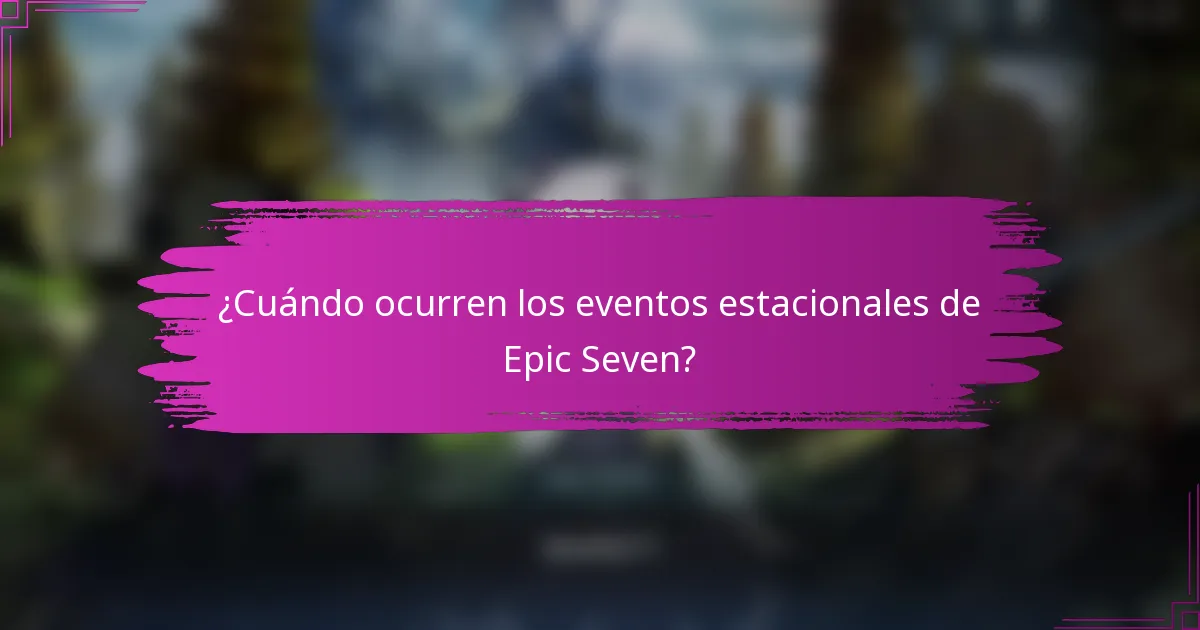 ¿Cuándo ocurren los eventos estacionales de Epic Seven?