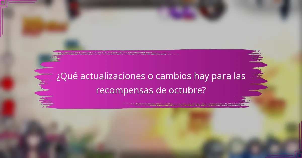 ¿Qué actualizaciones o cambios hay para las recompensas de octubre?