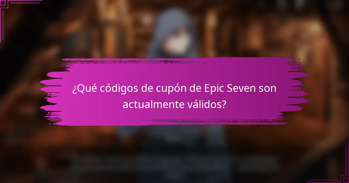 ¿Qué códigos de cupón de Epic Seven son actualmente válidos?
