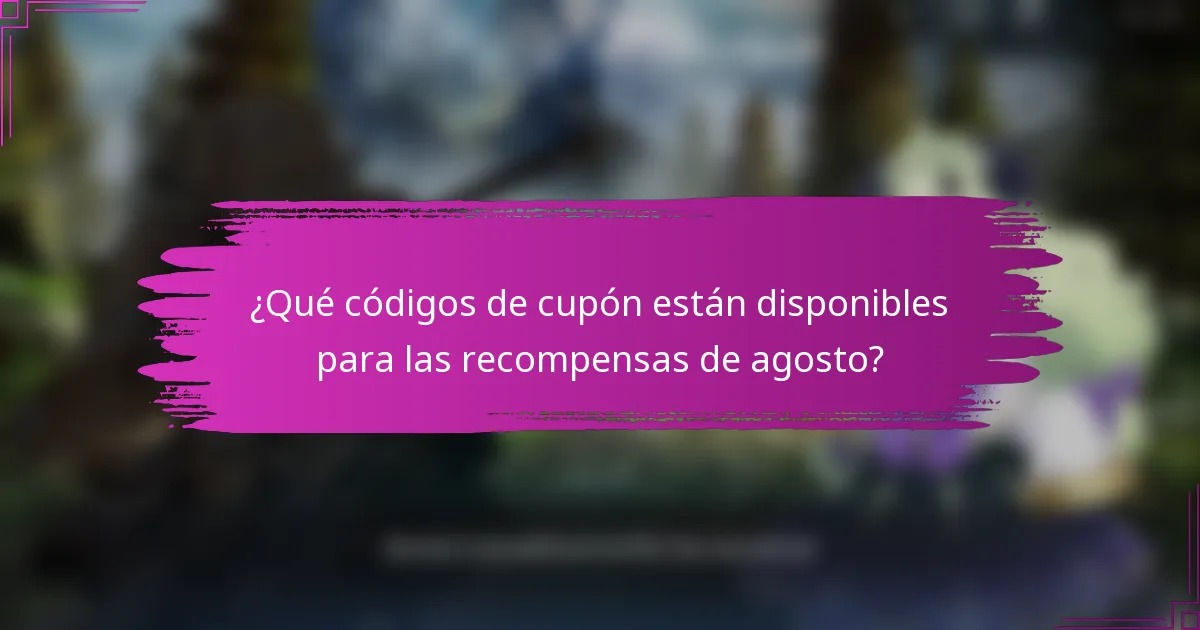 ¿Qué códigos de cupón están disponibles para las recompensas de agosto?