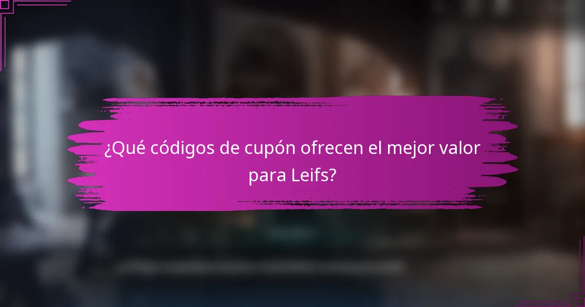 ¿Qué códigos de cupón ofrecen el mejor valor para Leifs?