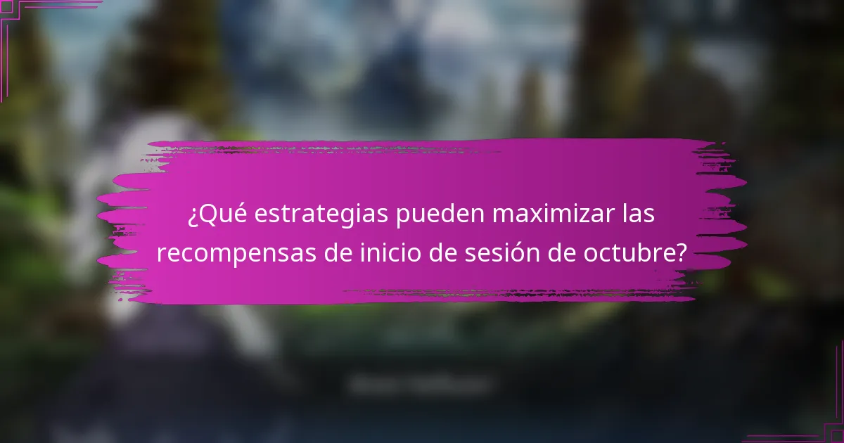 ¿Qué estrategias pueden maximizar las recompensas de inicio de sesión de octubre?