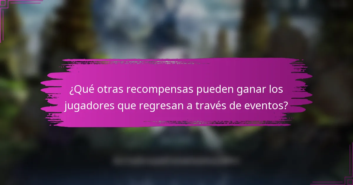 ¿Qué otras recompensas pueden ganar los jugadores que regresan a través de eventos?