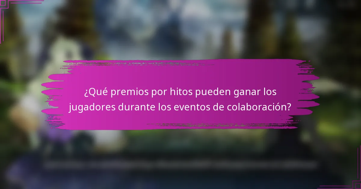 ¿Qué premios por hitos pueden ganar los jugadores durante los eventos de colaboración?