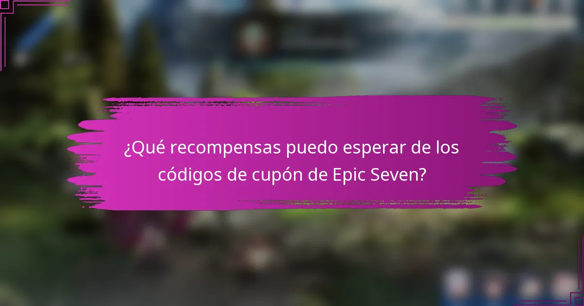 ¿Qué recompensas puedo esperar de los códigos de cupón de Epic Seven?