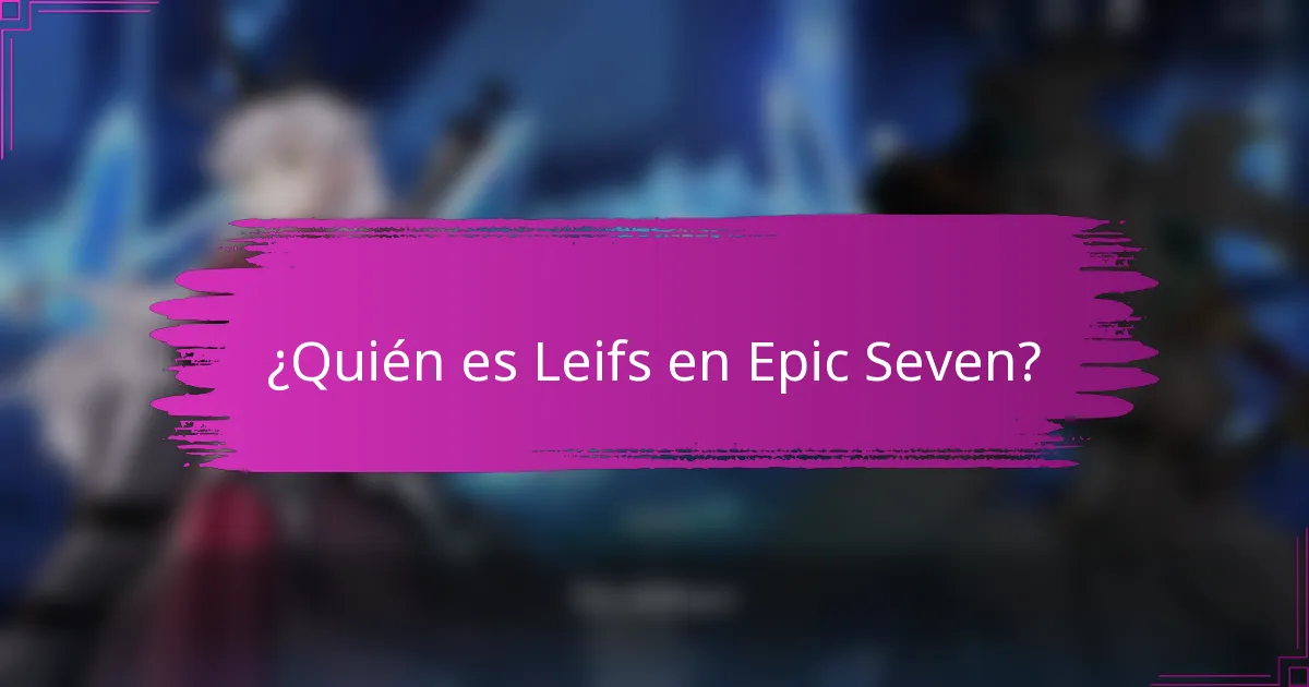 ¿Quién es Leifs en Epic Seven?